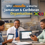 Why Moodle Is Ideal for Jamaican & Caribbean Organisations